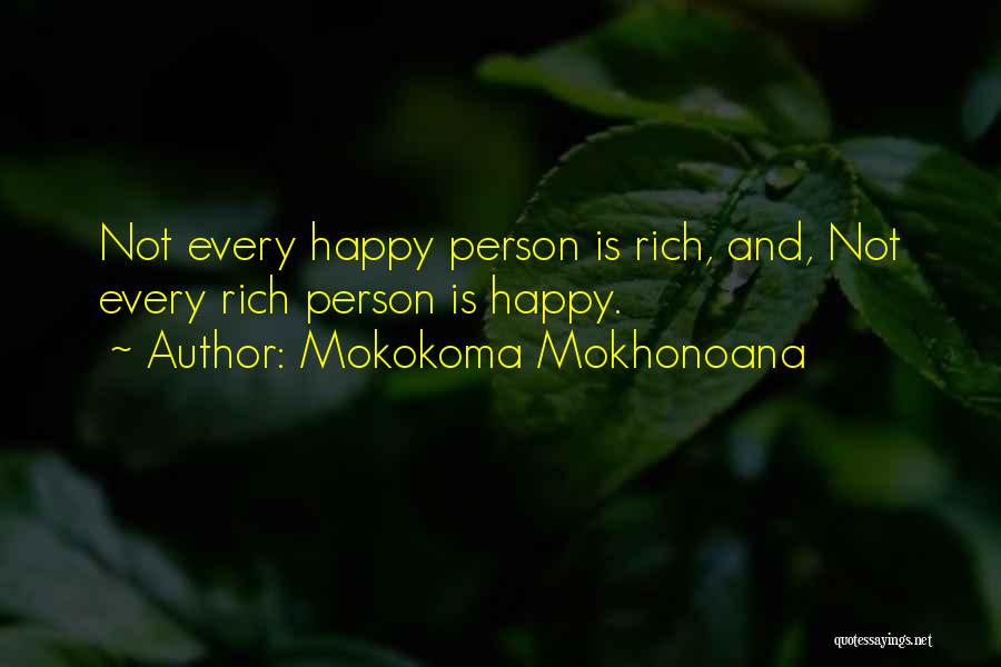 Mokokoma Mokhonoana Quotes: Not Every Happy Person Is Rich, And, Not Every Rich Person Is Happy.