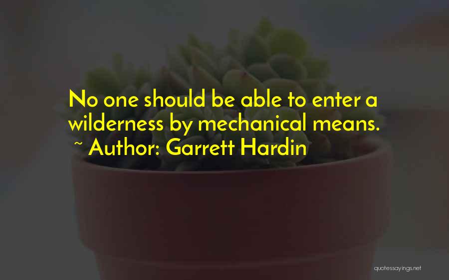 Garrett Hardin Quotes: No One Should Be Able To Enter A Wilderness By Mechanical Means.