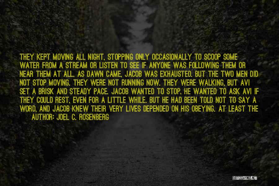 Joel C. Rosenberg Quotes: They Kept Moving All Night, Stopping Only Occasionally To Scoop Some Water From A Stream Or Listen To See If