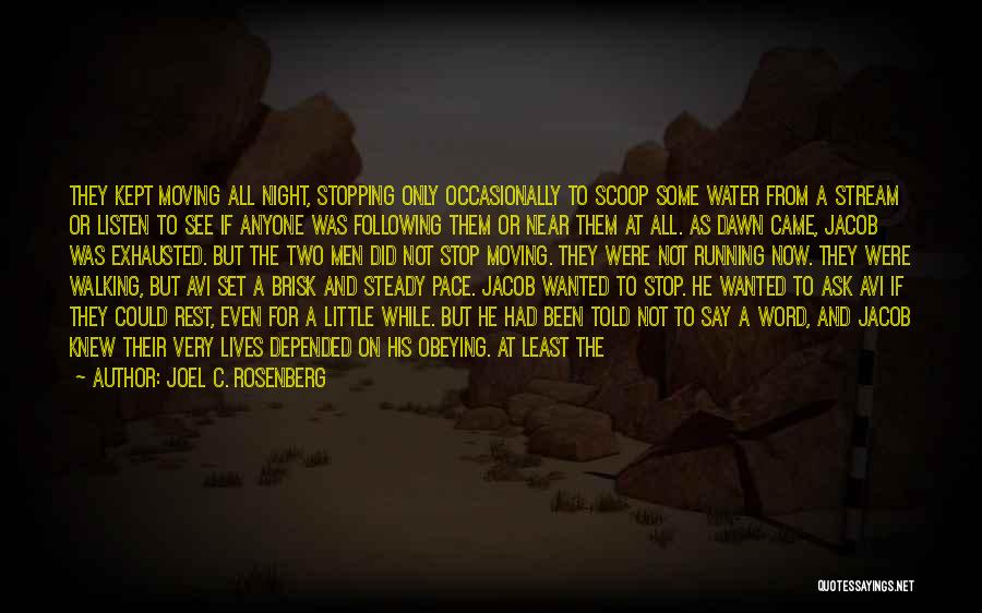 Joel C. Rosenberg Quotes: They Kept Moving All Night, Stopping Only Occasionally To Scoop Some Water From A Stream Or Listen To See If