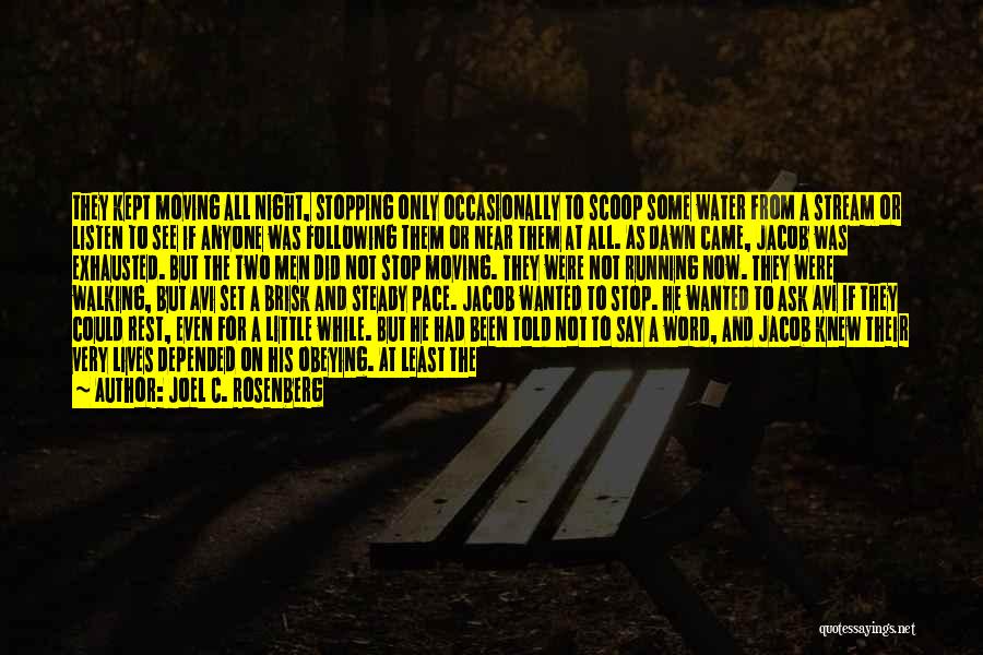 Joel C. Rosenberg Quotes: They Kept Moving All Night, Stopping Only Occasionally To Scoop Some Water From A Stream Or Listen To See If