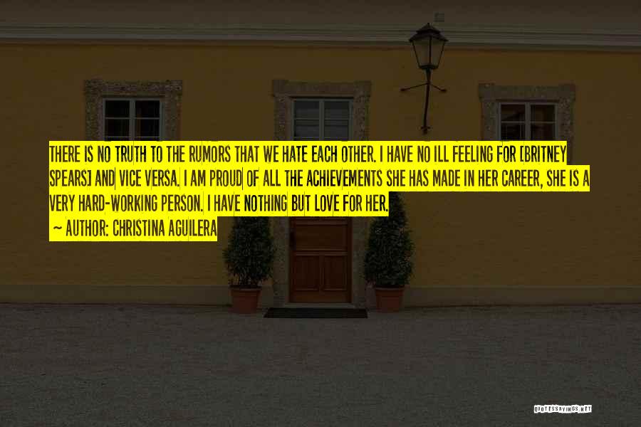 Christina Aguilera Quotes: There Is No Truth To The Rumors That We Hate Each Other. I Have No Ill Feeling For [britney Spears]