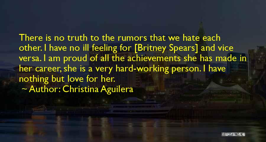 Christina Aguilera Quotes: There Is No Truth To The Rumors That We Hate Each Other. I Have No Ill Feeling For [britney Spears]