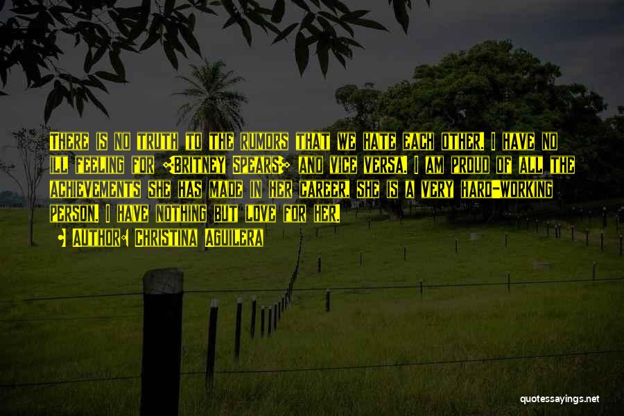 Christina Aguilera Quotes: There Is No Truth To The Rumors That We Hate Each Other. I Have No Ill Feeling For [britney Spears]