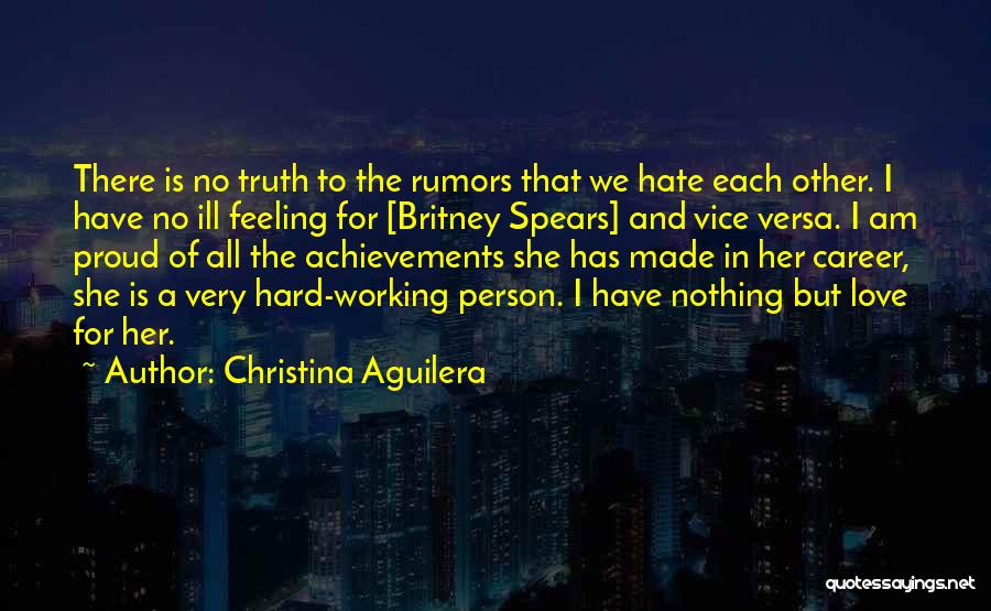 Christina Aguilera Quotes: There Is No Truth To The Rumors That We Hate Each Other. I Have No Ill Feeling For [britney Spears]