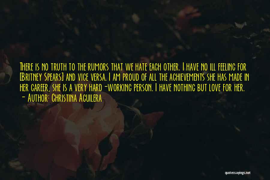 Christina Aguilera Quotes: There Is No Truth To The Rumors That We Hate Each Other. I Have No Ill Feeling For [britney Spears]