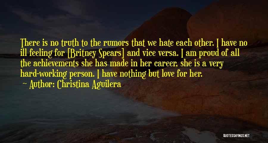 Christina Aguilera Quotes: There Is No Truth To The Rumors That We Hate Each Other. I Have No Ill Feeling For [britney Spears]