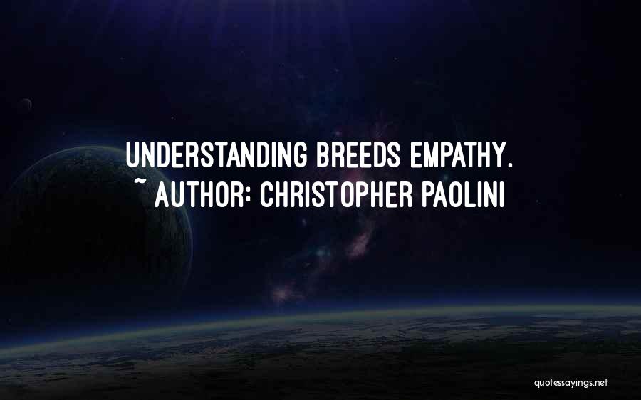 Christopher Paolini Quotes: Understanding Breeds Empathy.