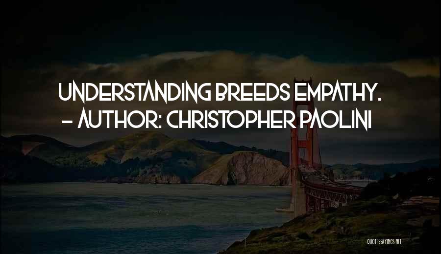 Christopher Paolini Quotes: Understanding Breeds Empathy.