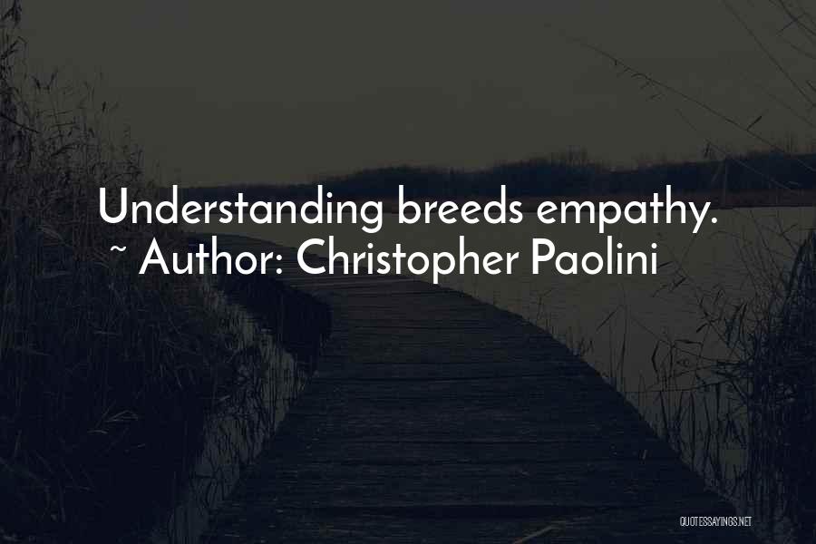Christopher Paolini Quotes: Understanding Breeds Empathy.