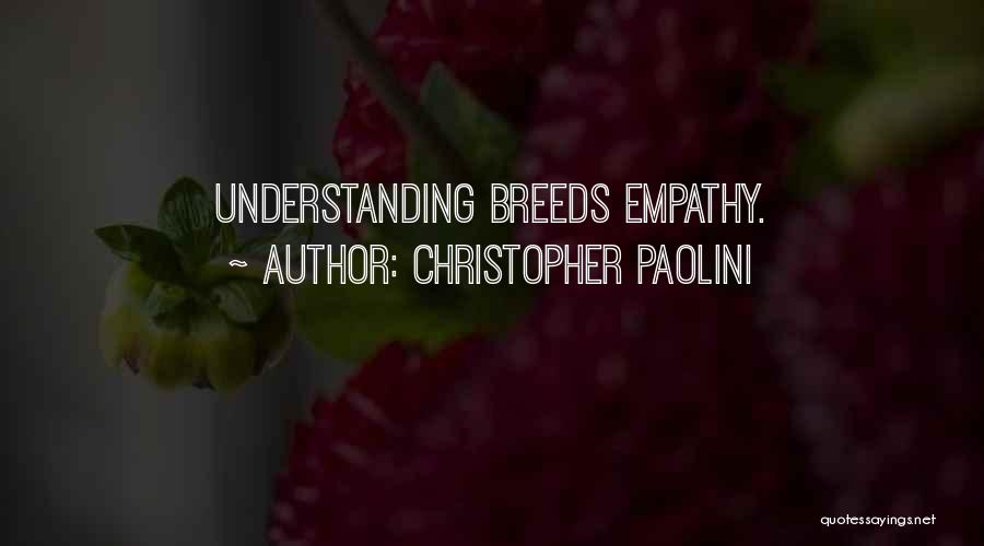 Christopher Paolini Quotes: Understanding Breeds Empathy.