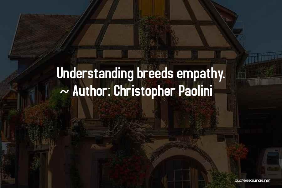 Christopher Paolini Quotes: Understanding Breeds Empathy.