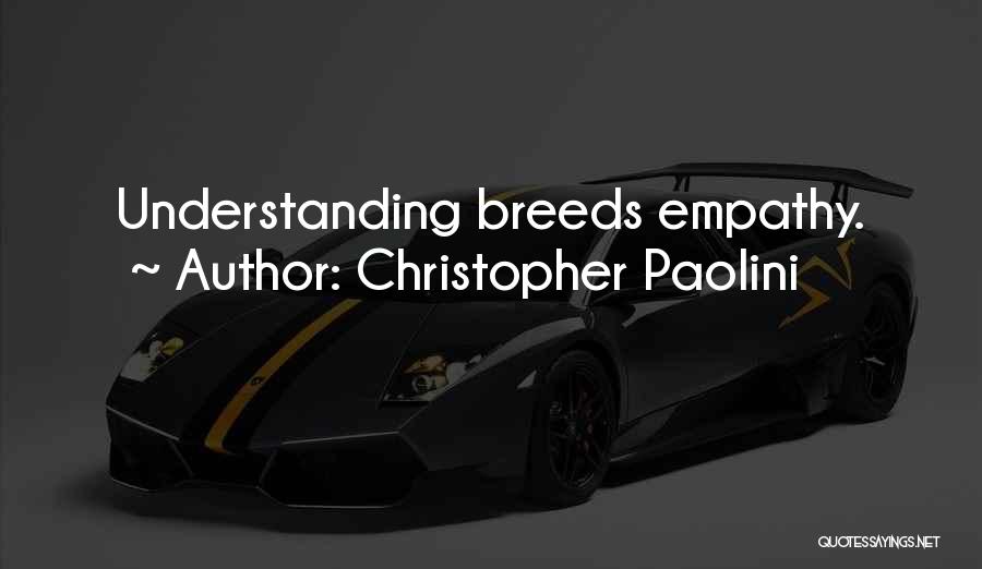 Christopher Paolini Quotes: Understanding Breeds Empathy.