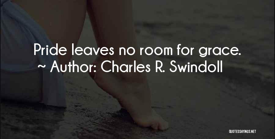Charles R. Swindoll Quotes: Pride Leaves No Room For Grace.