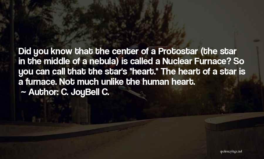 C. JoyBell C. Quotes: Did You Know That The Center Of A Protostar (the Star In The Middle Of A Nebula) Is Called A