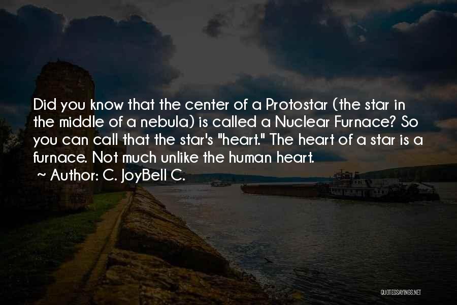 C. JoyBell C. Quotes: Did You Know That The Center Of A Protostar (the Star In The Middle Of A Nebula) Is Called A