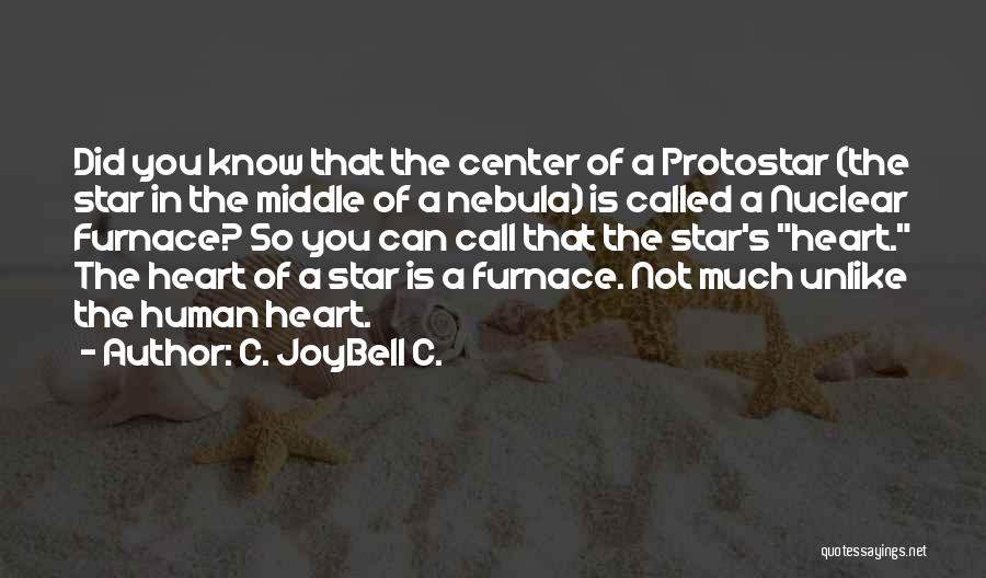 C. JoyBell C. Quotes: Did You Know That The Center Of A Protostar (the Star In The Middle Of A Nebula) Is Called A