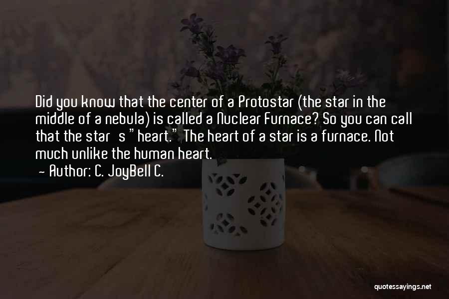 C. JoyBell C. Quotes: Did You Know That The Center Of A Protostar (the Star In The Middle Of A Nebula) Is Called A