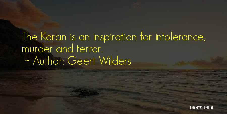 Geert Wilders Quotes: The Koran Is An Inspiration For Intolerance, Murder And Terror.