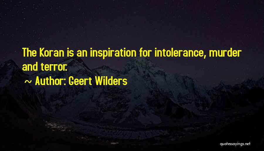 Geert Wilders Quotes: The Koran Is An Inspiration For Intolerance, Murder And Terror.