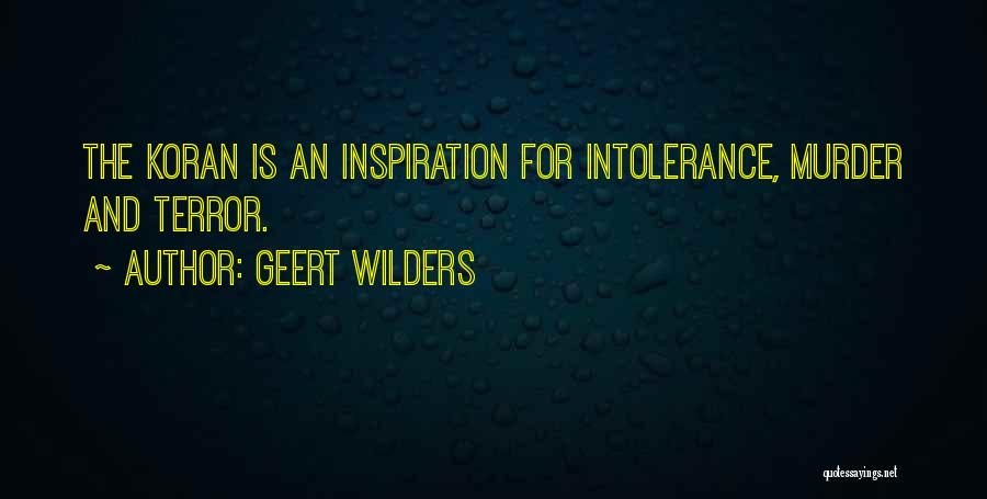 Geert Wilders Quotes: The Koran Is An Inspiration For Intolerance, Murder And Terror.