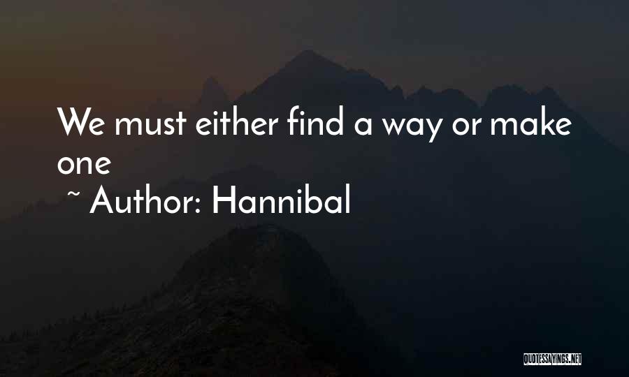 Hannibal Quotes: We Must Either Find A Way Or Make One