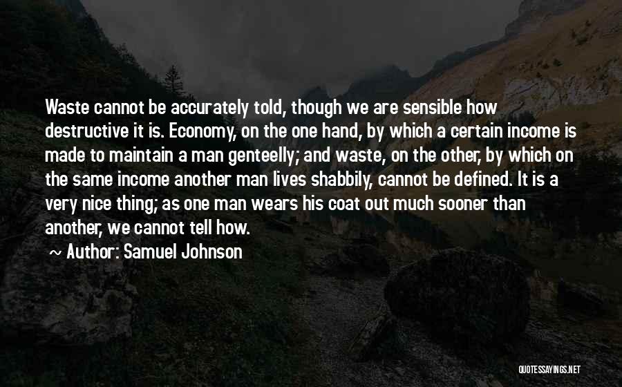 Samuel Johnson Quotes: Waste Cannot Be Accurately Told, Though We Are Sensible How Destructive It Is. Economy, On The One Hand, By Which