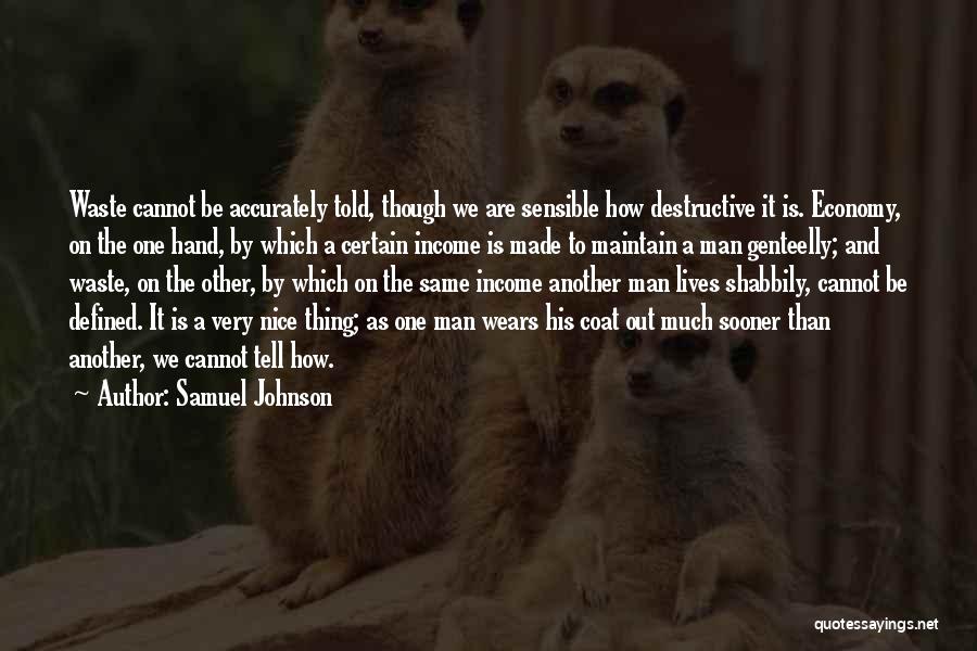 Samuel Johnson Quotes: Waste Cannot Be Accurately Told, Though We Are Sensible How Destructive It Is. Economy, On The One Hand, By Which