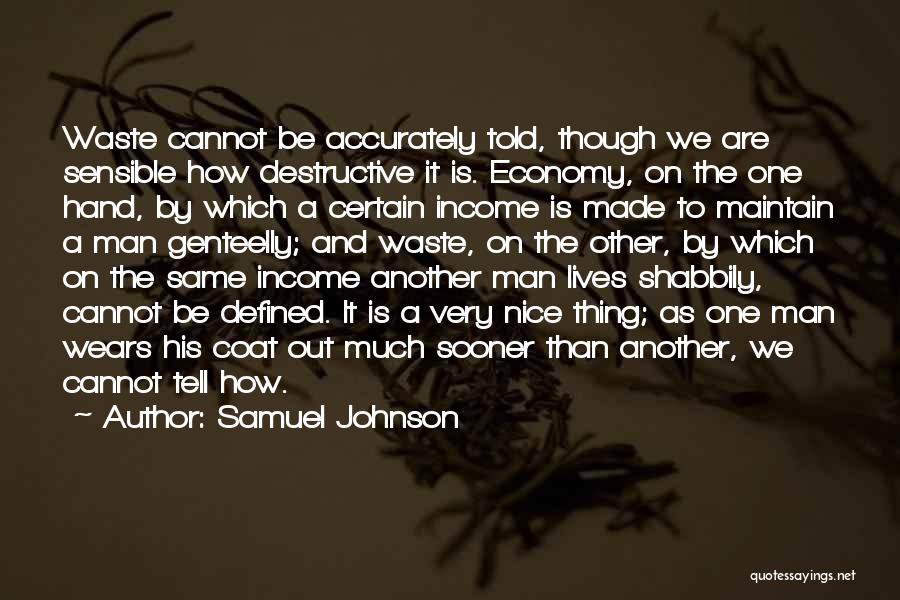 Samuel Johnson Quotes: Waste Cannot Be Accurately Told, Though We Are Sensible How Destructive It Is. Economy, On The One Hand, By Which