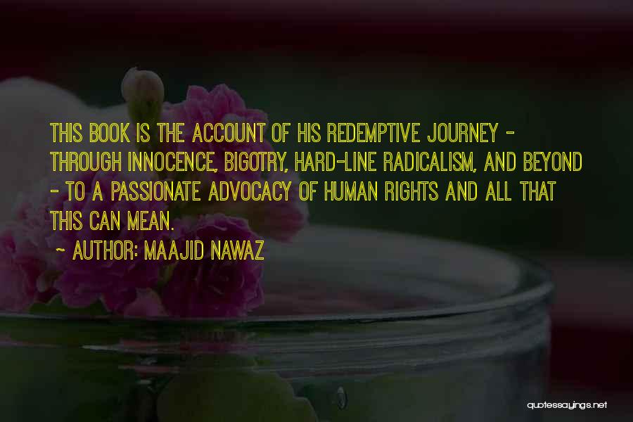 Maajid Nawaz Quotes: This Book Is The Account Of His Redemptive Journey - Through Innocence, Bigotry, Hard-line Radicalism, And Beyond - To A