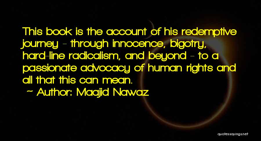 Maajid Nawaz Quotes: This Book Is The Account Of His Redemptive Journey - Through Innocence, Bigotry, Hard-line Radicalism, And Beyond - To A