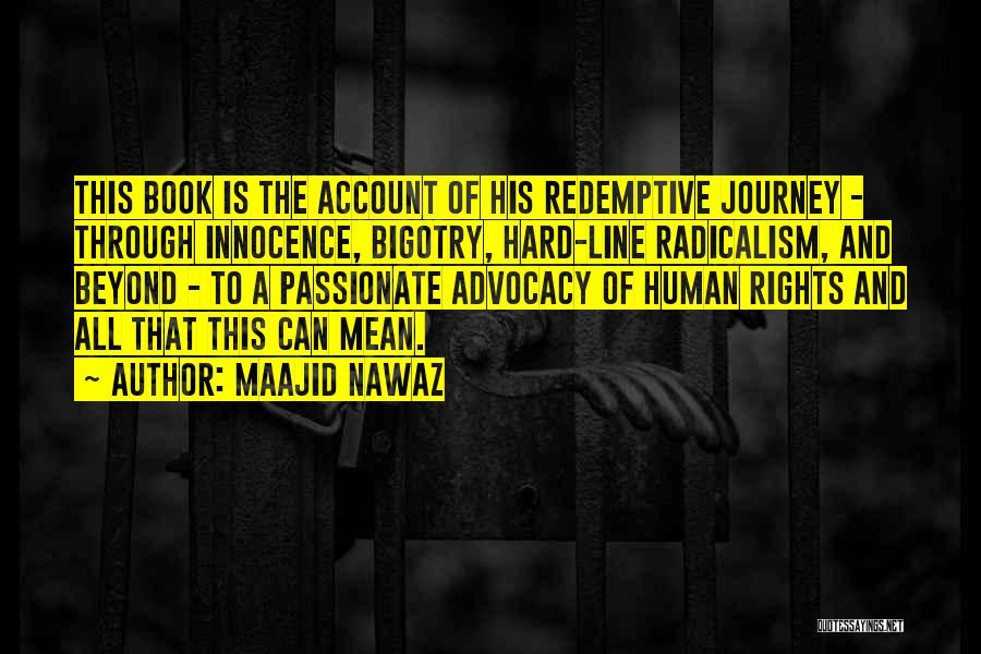 Maajid Nawaz Quotes: This Book Is The Account Of His Redemptive Journey - Through Innocence, Bigotry, Hard-line Radicalism, And Beyond - To A