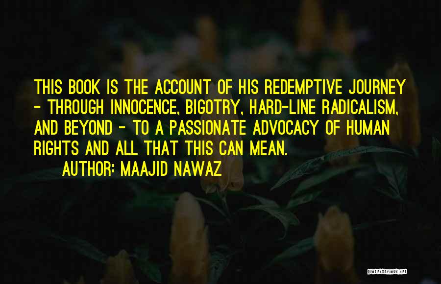 Maajid Nawaz Quotes: This Book Is The Account Of His Redemptive Journey - Through Innocence, Bigotry, Hard-line Radicalism, And Beyond - To A