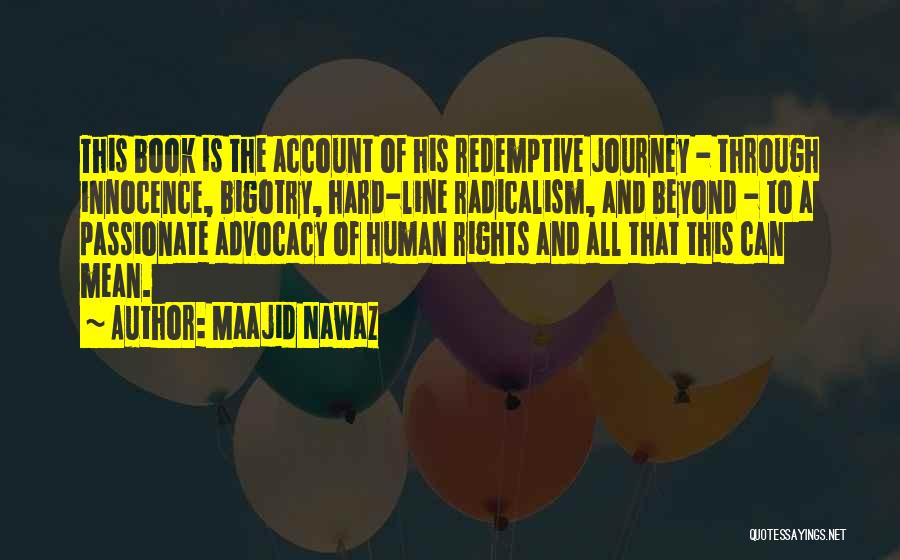 Maajid Nawaz Quotes: This Book Is The Account Of His Redemptive Journey - Through Innocence, Bigotry, Hard-line Radicalism, And Beyond - To A