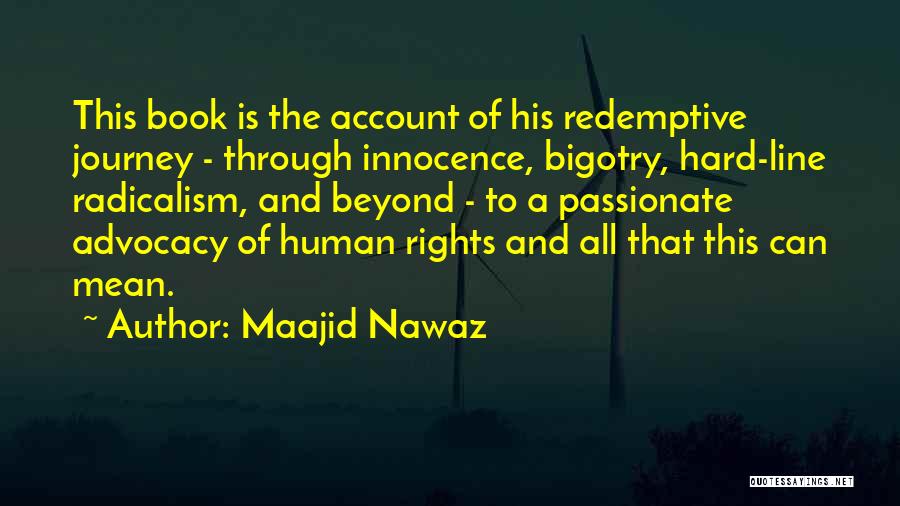 Maajid Nawaz Quotes: This Book Is The Account Of His Redemptive Journey - Through Innocence, Bigotry, Hard-line Radicalism, And Beyond - To A