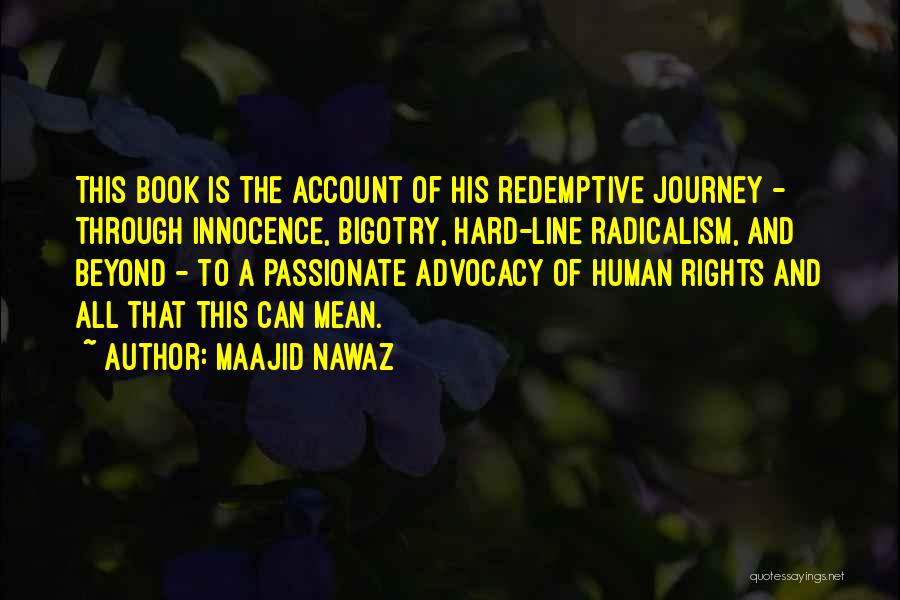 Maajid Nawaz Quotes: This Book Is The Account Of His Redemptive Journey - Through Innocence, Bigotry, Hard-line Radicalism, And Beyond - To A