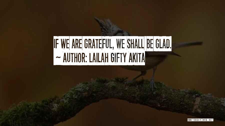 Lailah Gifty Akita Quotes: If We Are Grateful, We Shall Be Glad.
