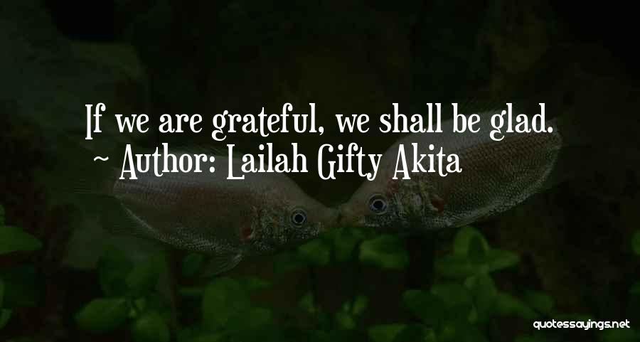 Lailah Gifty Akita Quotes: If We Are Grateful, We Shall Be Glad.