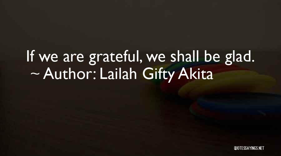 Lailah Gifty Akita Quotes: If We Are Grateful, We Shall Be Glad.