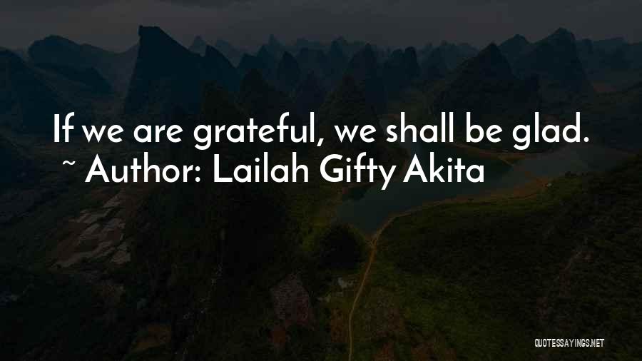 Lailah Gifty Akita Quotes: If We Are Grateful, We Shall Be Glad.