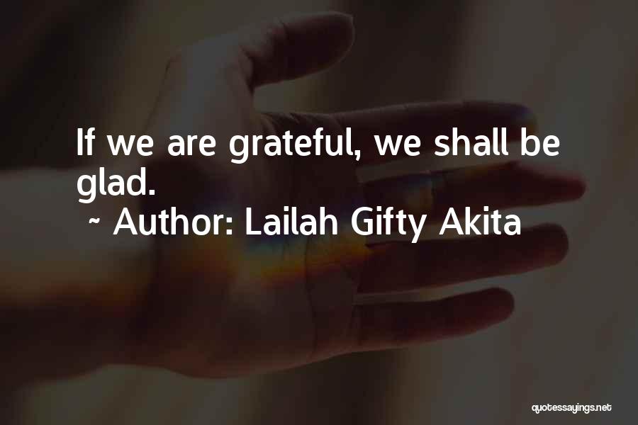 Lailah Gifty Akita Quotes: If We Are Grateful, We Shall Be Glad.