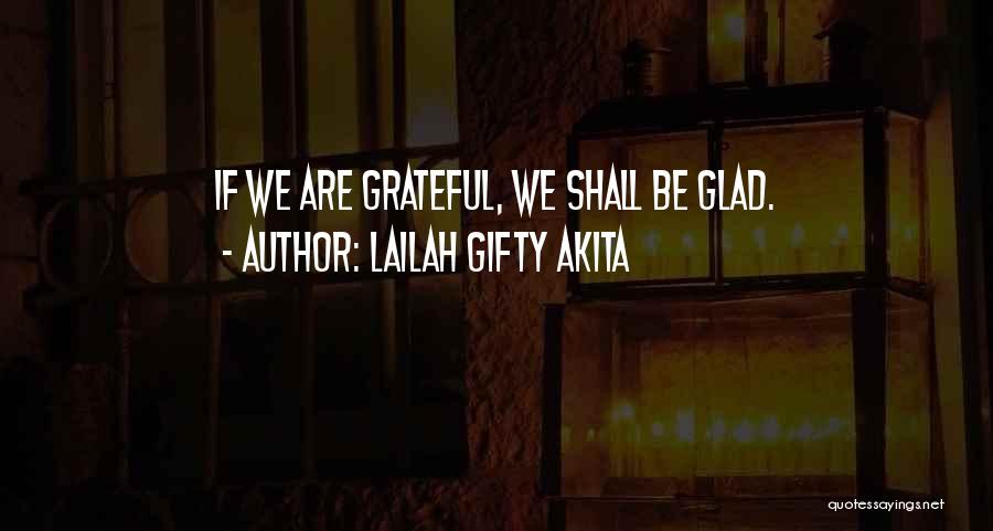 Lailah Gifty Akita Quotes: If We Are Grateful, We Shall Be Glad.