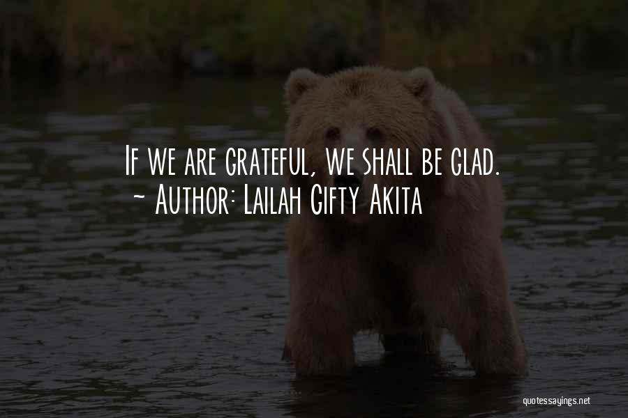 Lailah Gifty Akita Quotes: If We Are Grateful, We Shall Be Glad.