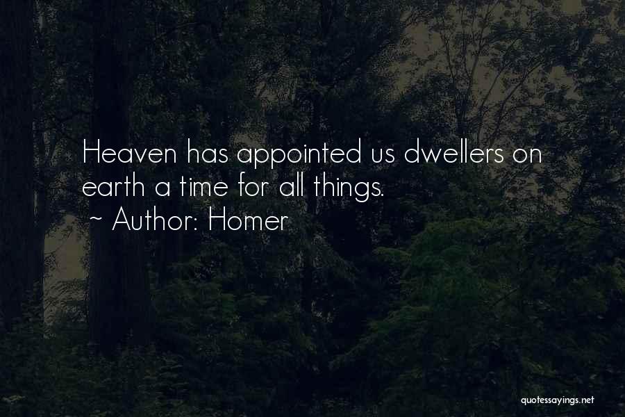 Homer Quotes: Heaven Has Appointed Us Dwellers On Earth A Time For All Things.