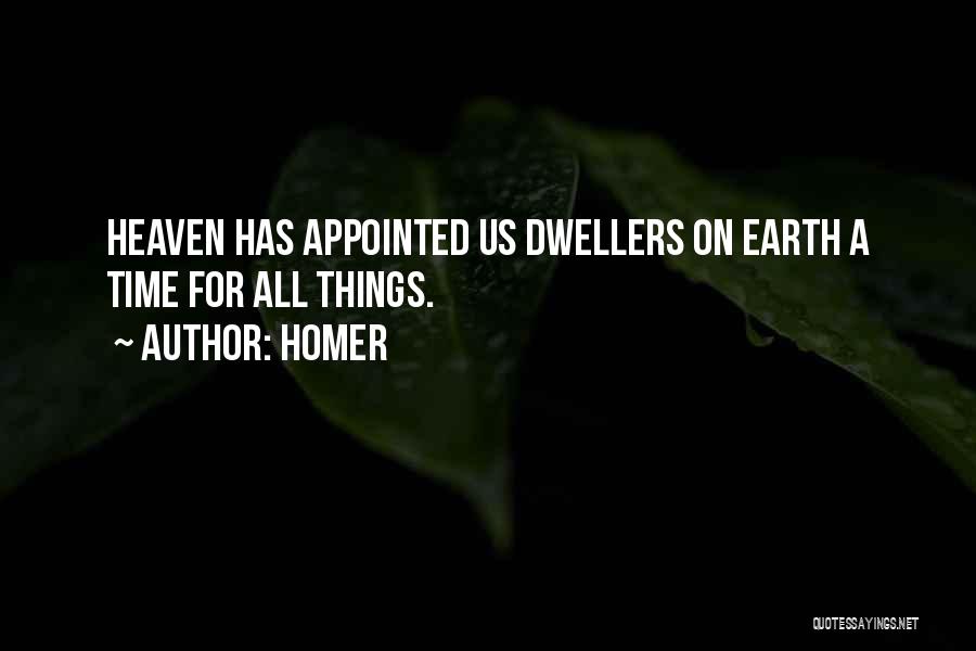 Homer Quotes: Heaven Has Appointed Us Dwellers On Earth A Time For All Things.