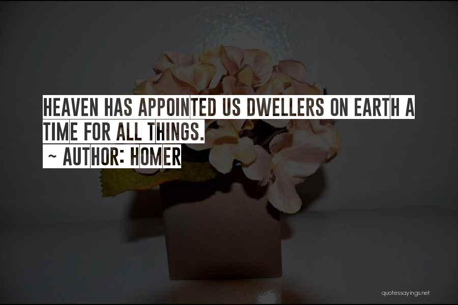 Homer Quotes: Heaven Has Appointed Us Dwellers On Earth A Time For All Things.