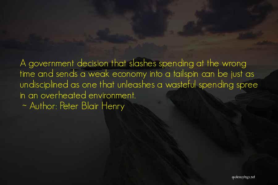 Peter Blair Henry Quotes: A Government Decision That Slashes Spending At The Wrong Time And Sends A Weak Economy Into A Tailspin Can Be