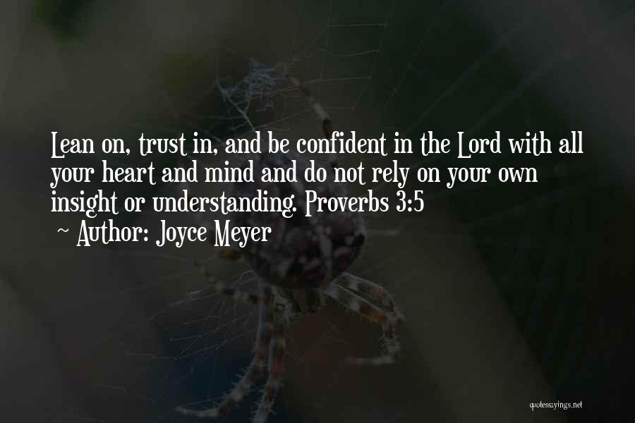 Joyce Meyer Quotes: Lean On, Trust In, And Be Confident In The Lord With All Your Heart And Mind And Do Not Rely