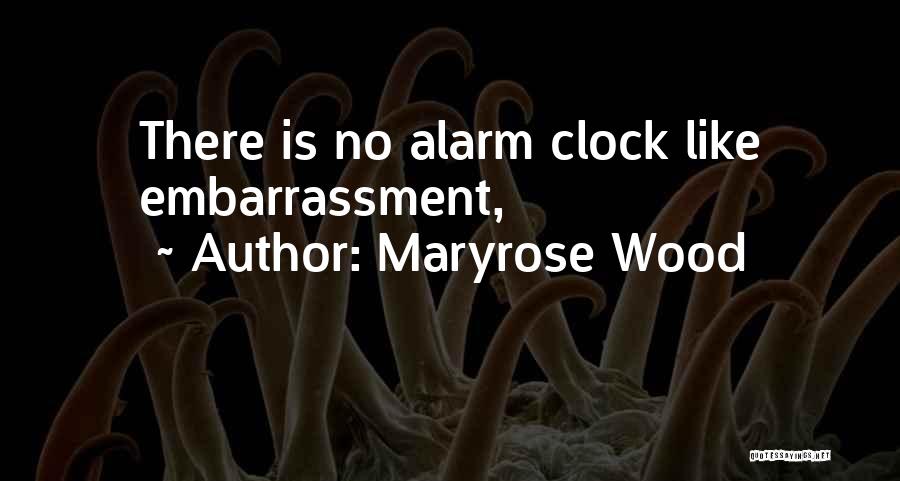 Maryrose Wood Quotes: There Is No Alarm Clock Like Embarrassment,