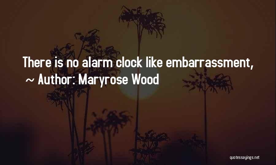 Maryrose Wood Quotes: There Is No Alarm Clock Like Embarrassment,